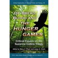 Of Bread, Blood and The Hunger Games: Critical Essays on the Suzanne Collins Trilogy