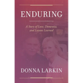 Enduring: A Story of Love, Dementia, and Lessons Learned