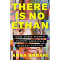 There Is No Ethan: How Three Women Caught America's Biggest Catfish