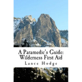 A Paramedic's Guide: Wilderness First Aid