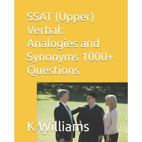 SSAT (Upper) Verbal: Analogies and Synonyms -1000+ Questions