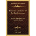 Fearsome Creatures Of The Lumberwoods: With A Few Desert And Mountain Beasts