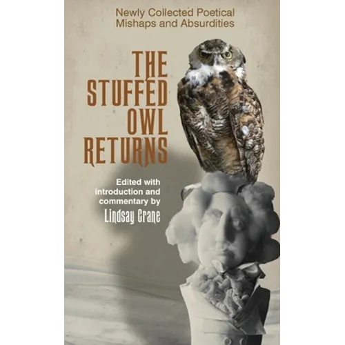 The Stuffed Owl Returns: Newly Collected Poetical Mishaps and Absurdities