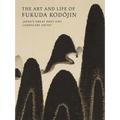 The Art and Life of Fukuda Kodojin: Japan's Great Poet and Landscape Artist