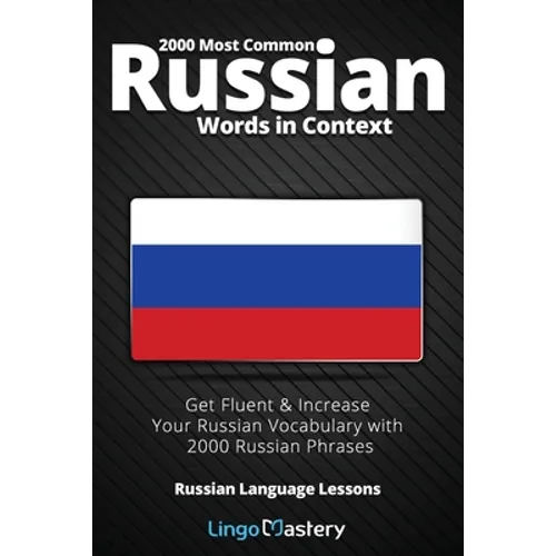 2000 Most Common Russian Words in Context: Get Fluent & Increase Your Russian Vocabulary with 2000 Russian Phrases