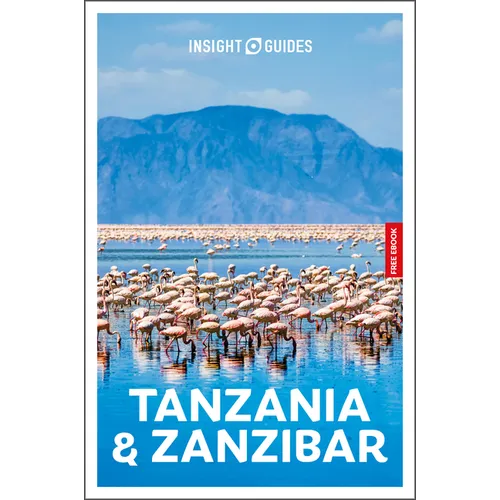 Insight Guides Tanzania and Zanzibar: Travel Guide with eBook: 2026-2027 Culture & Society Stunning Photos Expert Advice Covers: Dar Es Salaam, Sereng