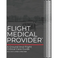 Flight Medical Provider: A Ground and Flight Critical Care Guide