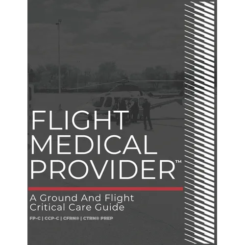 Flight Medical Provider: A Ground and Flight Critical Care Guide