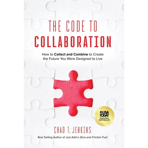 The Code to Collaboration: How to Collect and Combine to Create the Future You Were Designed to Live