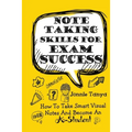 Note Taking Skills For Exam Success: How To Take Smart Visual Notes And Become An A-Student