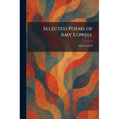 Selected Poems of Amy Lowell