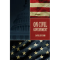 On Civil Government: Its Origin, Mission & Destiny, & the Christian's Relation to It