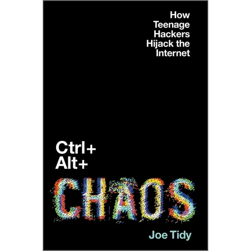 Ctrl + Alt + Chaos: How Teenage Hackers Hijack the Internet