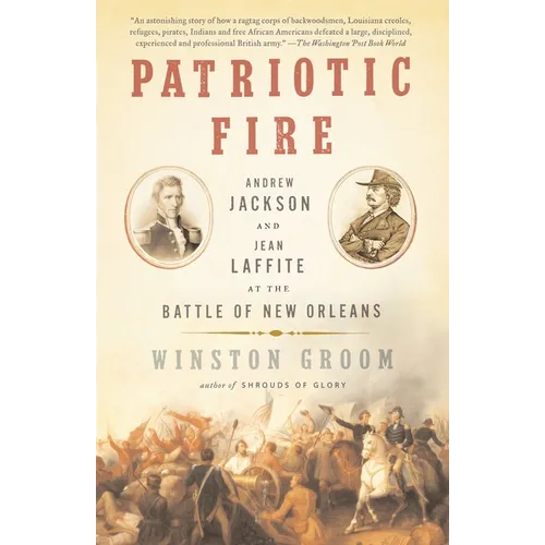 Patriotic Fire: Andrew Jackson and Jean Laffite at the Battle of New Orleans