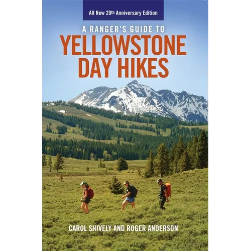 A Ranger's Guide to Yellowstone Day Hikes: All New Anniversary Edition