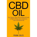 CBD Oil: Your Ultimate 2-Book CBD and Hemp Oil Guide to Help You Reduce Anxiety, Depression, Cancer and Eliminate Pain