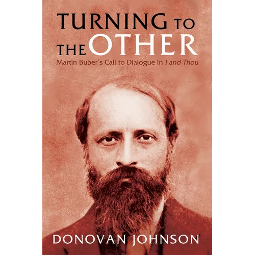 Turning to the Other: Martin Buber's Call to Dialogue in I and Thou