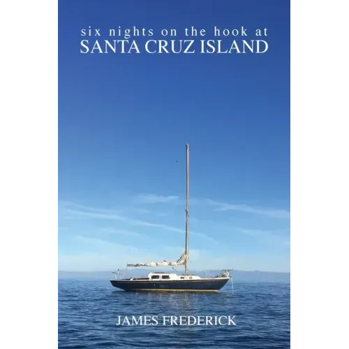 Six Nights on the Hook at Santa Cruz Island