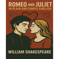 Romeo and Juliet In Plain and Simple English: (A Modern Translation and the Original Version)