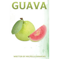 Guava: Fun Facts on Fruits and Vegetables Book 44