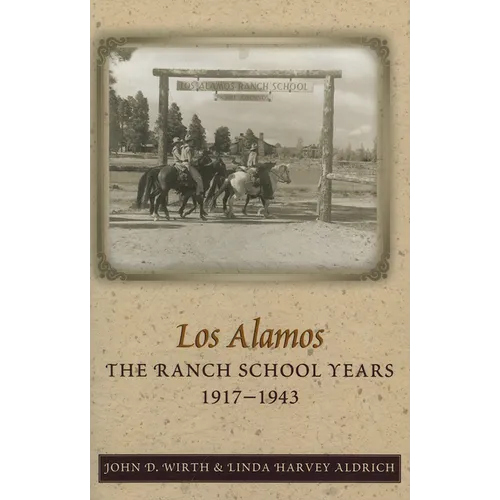 Los Alamos: The Ranch School Years, 1917-1943