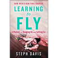 Learning to Fly: A Memoir of Hanging on and Letting Go