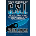 True Stories of CSI: The Real Crimes Behind the Best Episodes of the Popular TV Show
