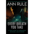 Every Breath You Take: A True Story of Obsession, Revenge, and Murder