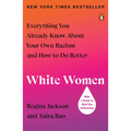 White Women: Everything You Already Know about Your Own Racism and How to Do Better