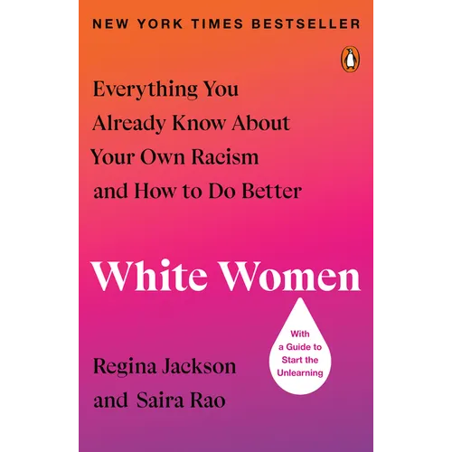 White Women: Everything You Already Know about Your Own Racism and How to Do Better