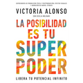 La Posibilidad Es Tu Superpoder / Possibility Is Your Superpower (Spanish Edition): Libera Tu Potencial Infinito / Unlock Your Endless Potential