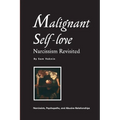 Malignant Self-love: Narcissism Revisited (FULL TEXT, 10th edition)