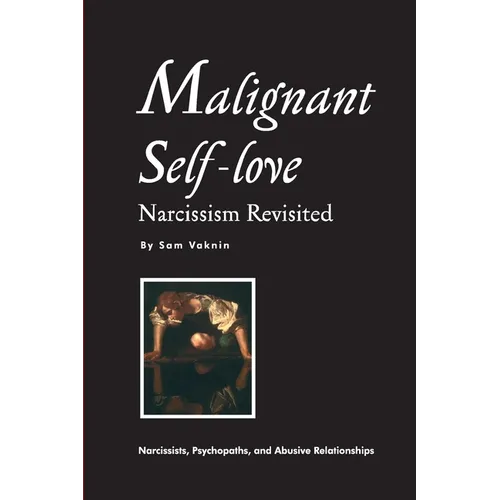 Malignant Self-love: Narcissism Revisited (FULL TEXT, 10th edition)