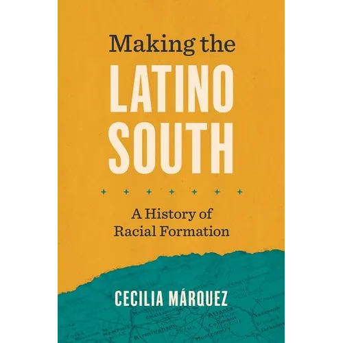 Making the Latino South: A History of Racial Formation