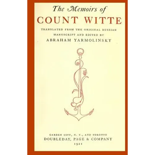 The Memoirs of Count Witte: Translated from the Original Russian Manuscript and Edited ny Abraham Yarmolinksy