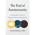 The End of Autoimmunity: Cutting-Edge Tactics for Energy, Vitality, and Longevity