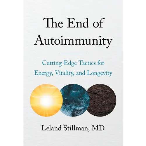 The End of Autoimmunity: Cutting-Edge Tactics for Energy, Vitality, and Longevity