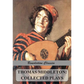 Thomas Middleton: Collected Plays (Blurt, Master Constable; The Phoenix; A Trick to Catch the Old One; The Puritan; Your Five Gallants; The Second Mai