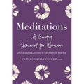 Meditations: A Guided Journal for Women: Mindfulness Exercises to Inspire Your Practice