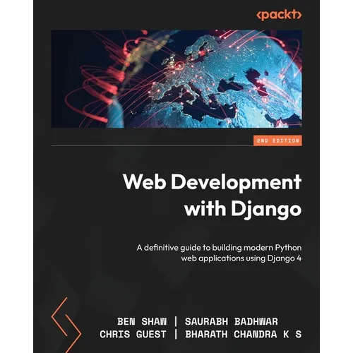 Web Development with Django - Second Edition: A definitive guide to building modern Python web applications using Django 4