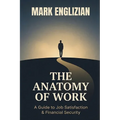 The Anatomy of Work: A Guide to Job Satisfaction & Financial Security