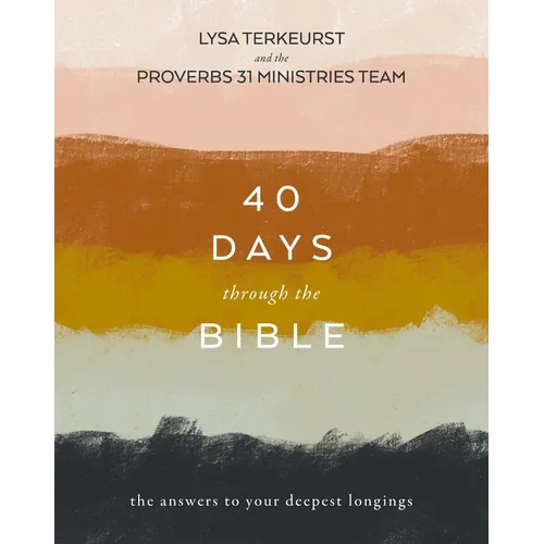 40 Days Through the Bible: The Answers to Your Deepest Longings