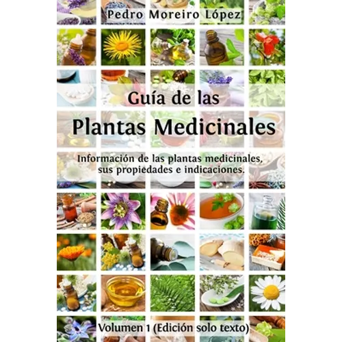 Guía de las plantas medicinales: Información de 200 plantas medicinales, sus propiedades e indicaciones