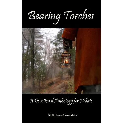 Bearing Torches: A Devotional Anthology for Hekate