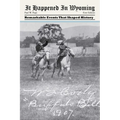 It Happened in Wyoming: Remarkable Events That Shaped History