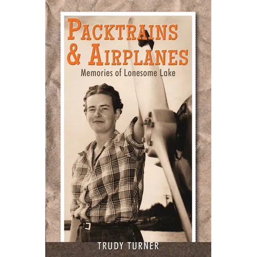 Packtrains & Airplanes: Memories of Lonesome Lake