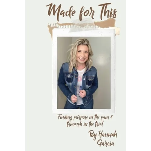 Made for This: Finding Purpose in the Pain and Triumph in the Trial
