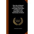 The Life of Edward Earl of Clarendon, Lord High Chancellor of England, and Chancellor of the University of Oxford