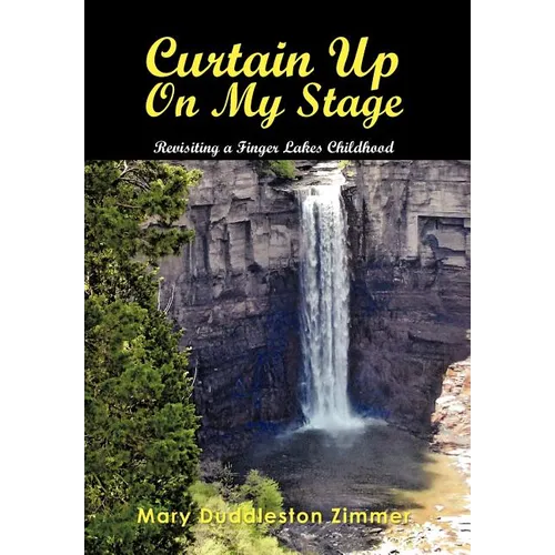 Curtain Up on My Stage: Revisiting a Finger Lakes Childhood