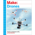 Make: Drones: Teach an Arduino to Fly
